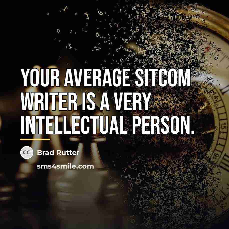 “Your average sitcom writer is a very intellectual person.…” quote by Brad Rutter