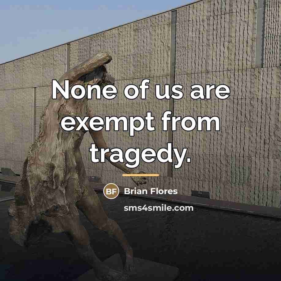 “None of us are exempt from tragedy.…” quote by Brian Flores