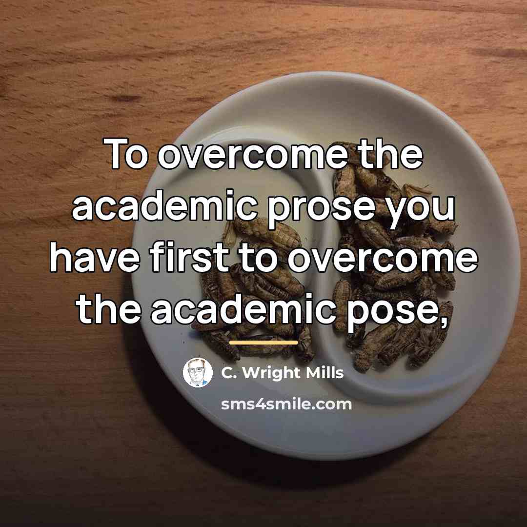 “To overcome the academic prose you have first to overcome…” quote by C. Wright Mills