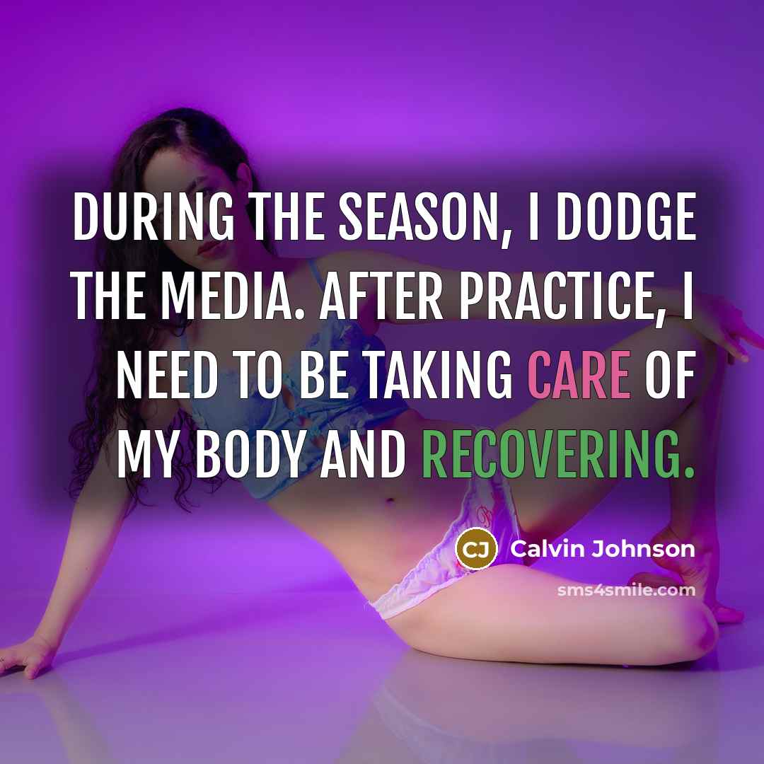 “During the season, I dodge the media. After practice, I…” quote by Calvin Johnson