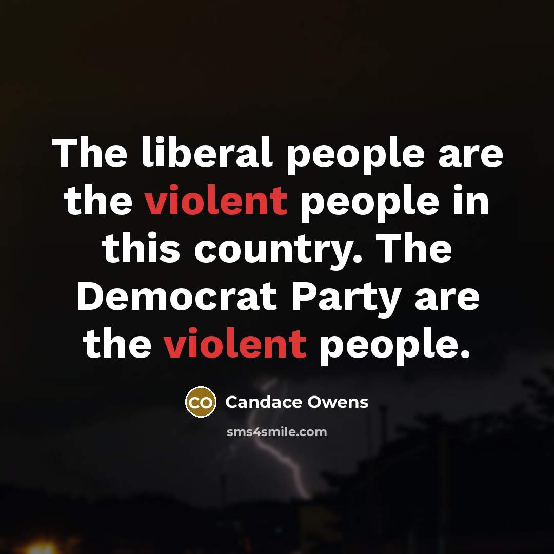 “The liberal people are the violent people in this country.…” quote by Candace Owens
