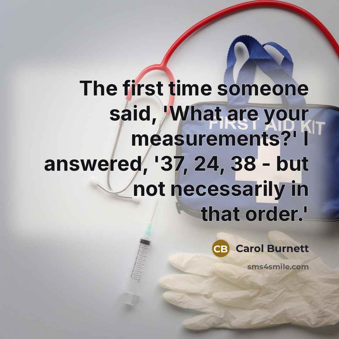 “The first time someone said, 'What are your measurements?' I…” quote by Carol Burnett