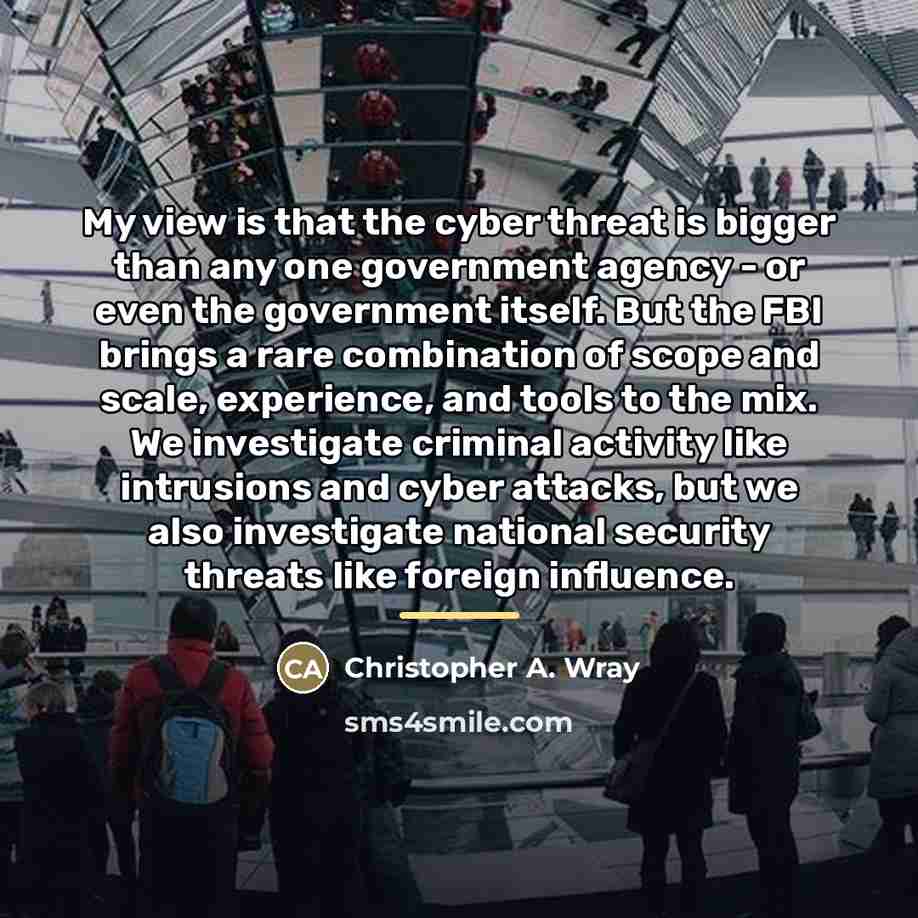“My view is that the cyber threat is bigger than…” quote by Christopher A. Wray