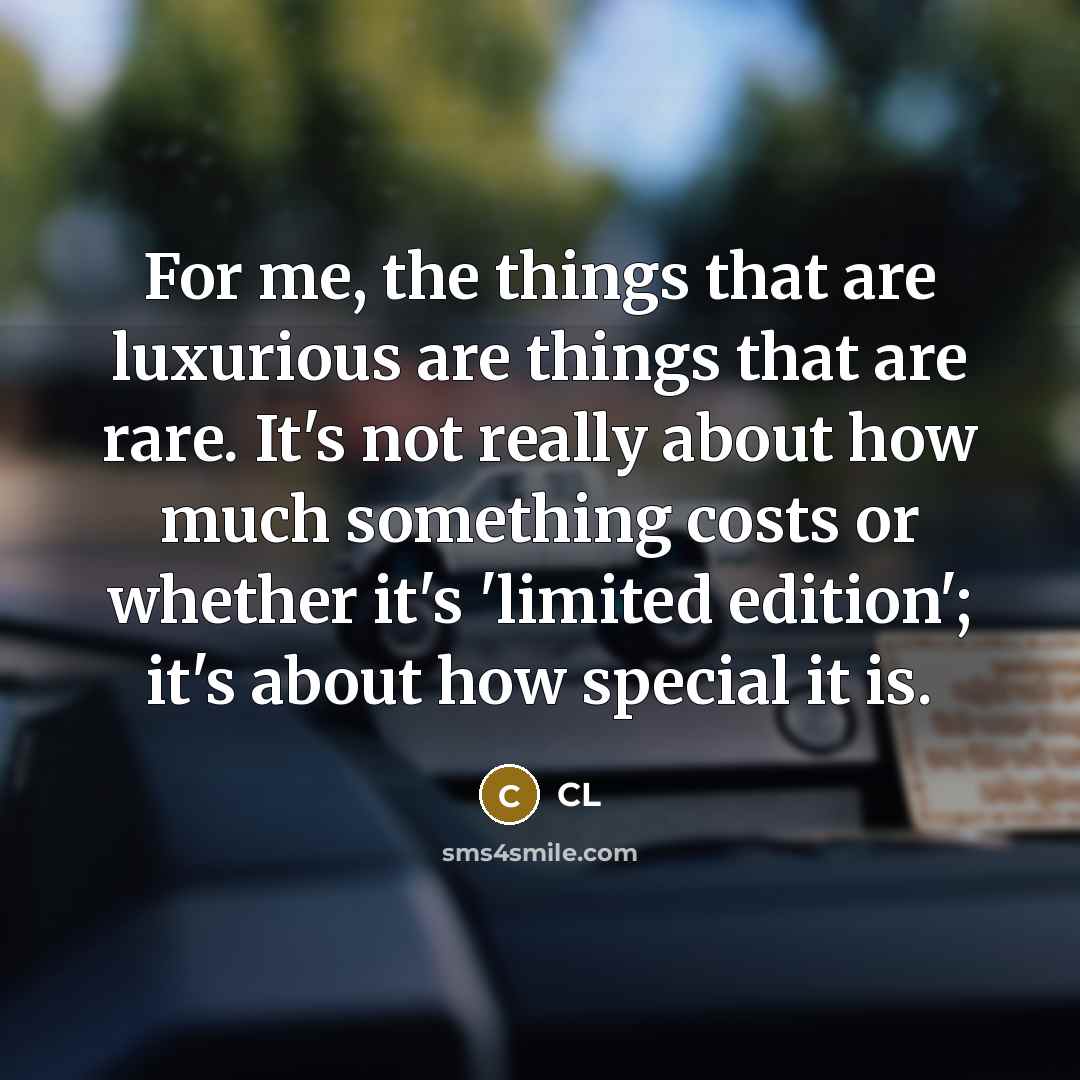 “For me, the things that are luxurious are things that…” quote by CL