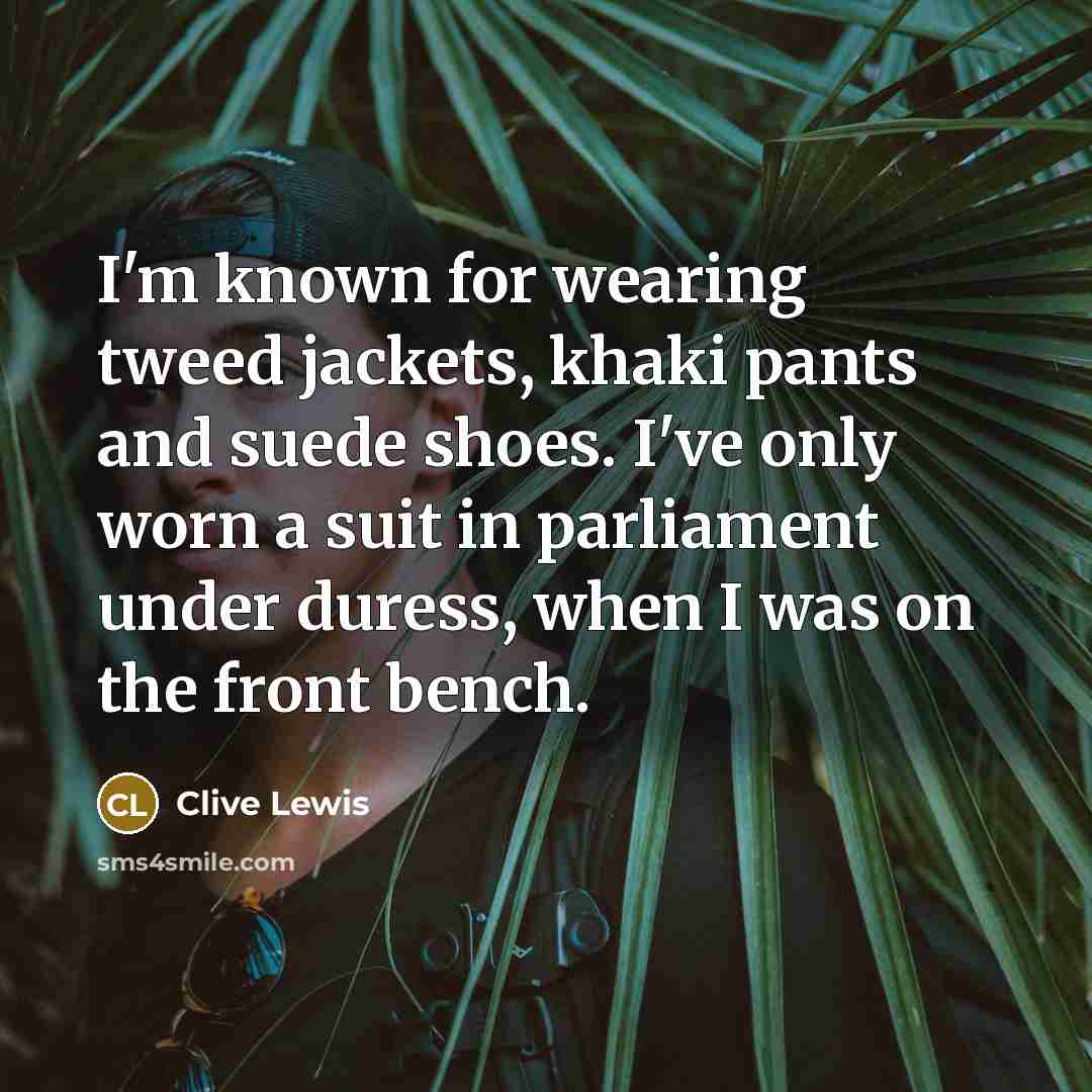 “I'm known for wearing tweed jackets, khaki pants and suede…” quote by Clive Lewis