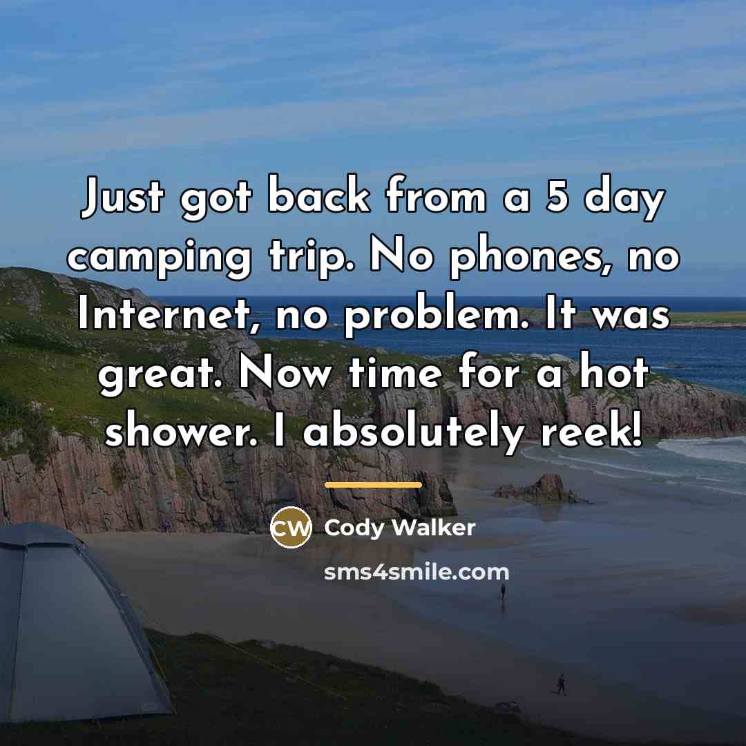 “Just got back from a 5 day camping trip. No…” quote by Cody Walker