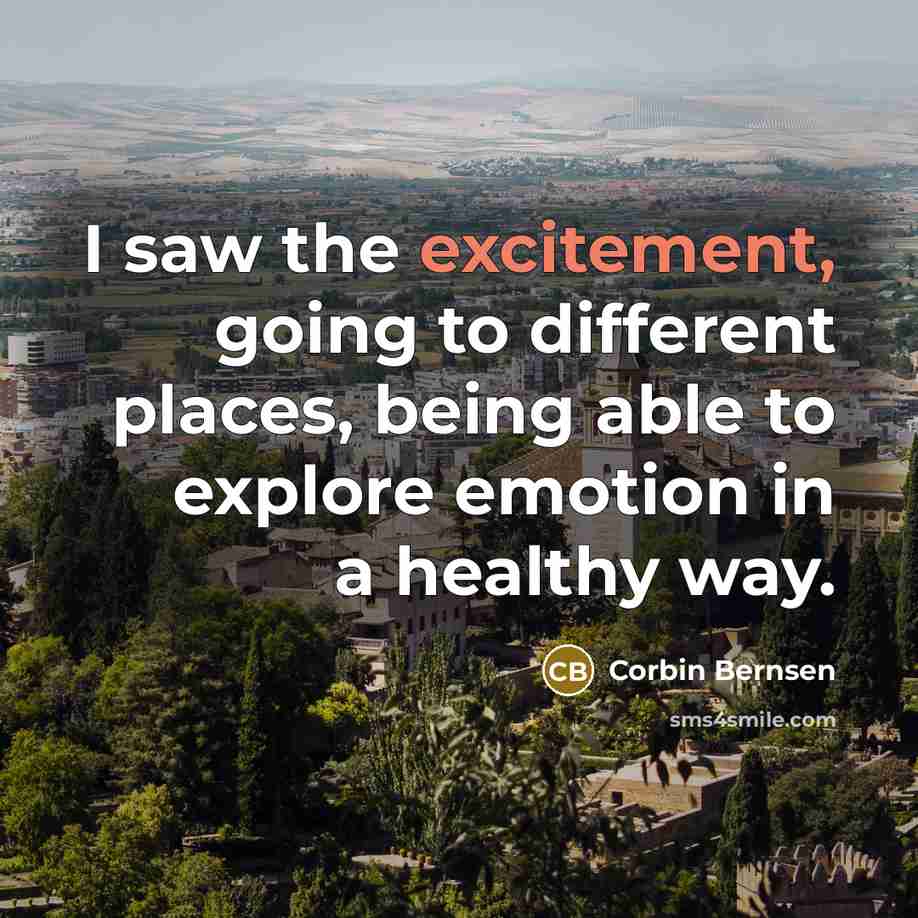 “I saw the excitement, going to different places, being able…” quote by Corbin Bernsen