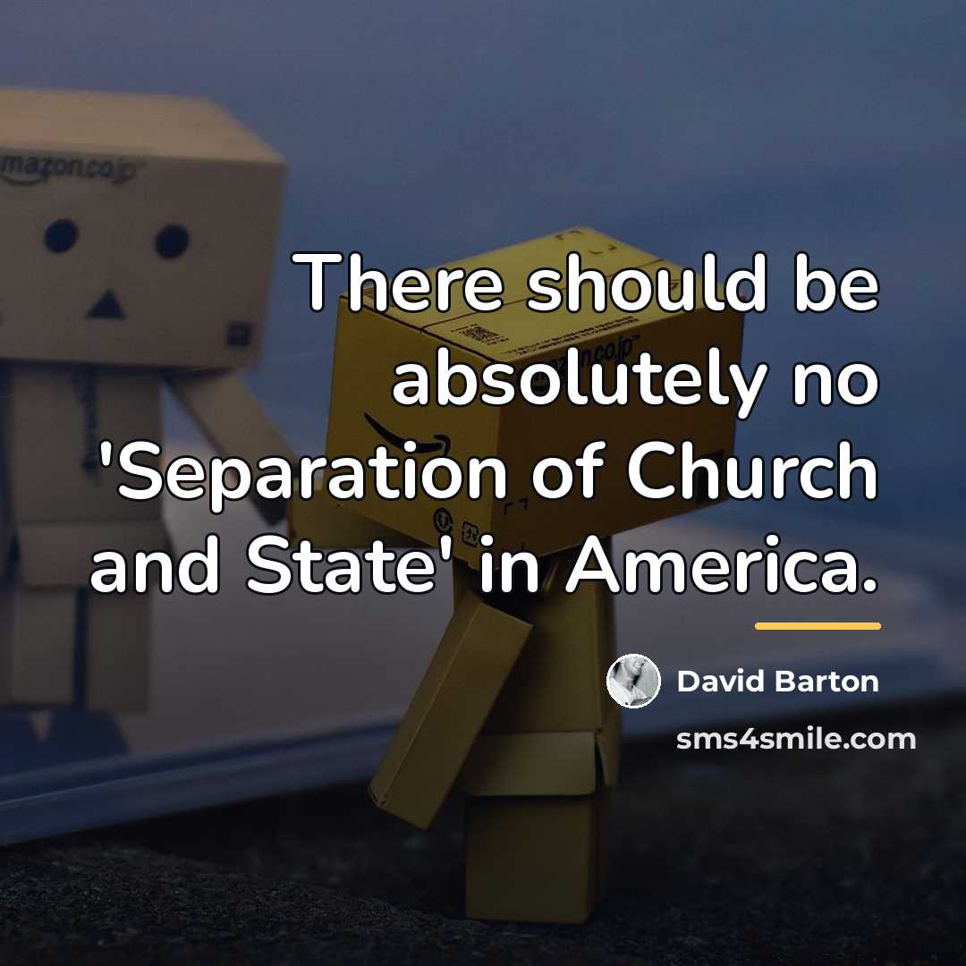 “There should be absolutely no 'Separation of Church and State'…” quote by David Barton