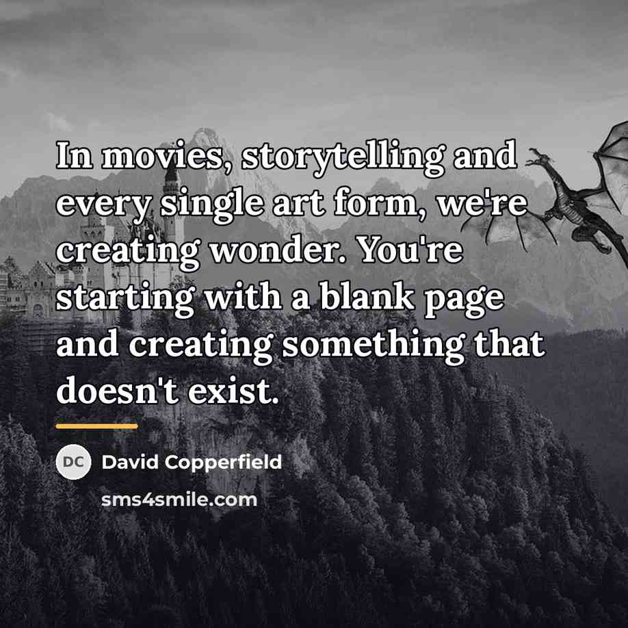 “In movies, storytelling and every single art form, we're creating…” quote by David Copperfield