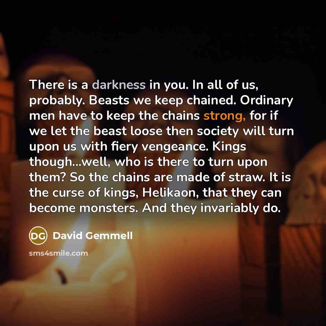 “There is a darkness in you. In all of us,…” quote by David Gemmell