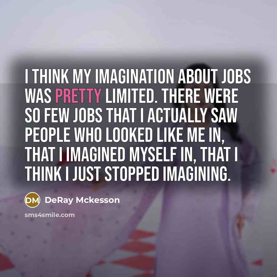 “I think my imagination about jobs was pretty limited. There…” quote by DeRay Mckesson
