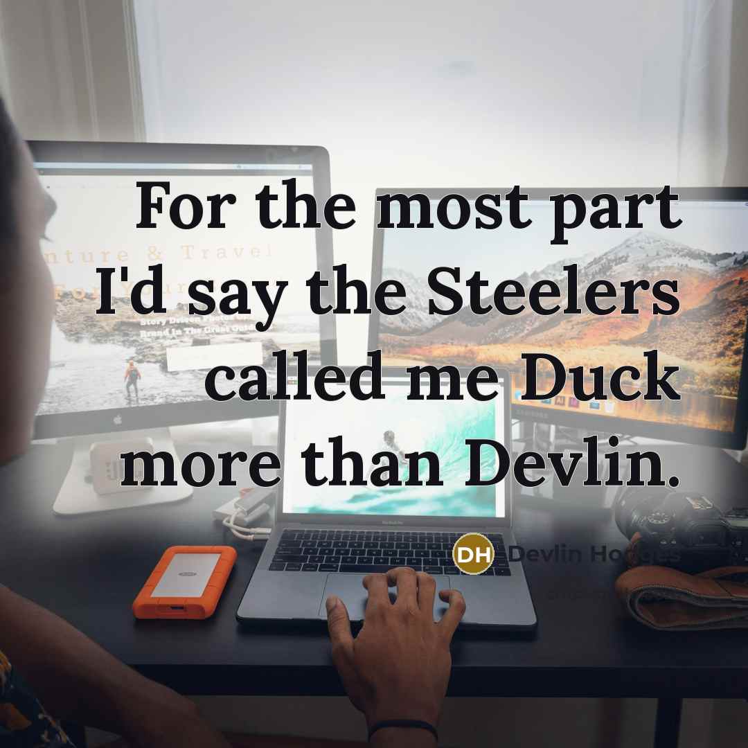 “For the most part I'd say the Steelers called me…” quote by Devlin Hodges
