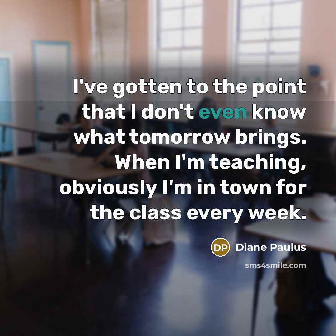 “I've gotten to the point that I don't even know…” quote by Diane Paulus