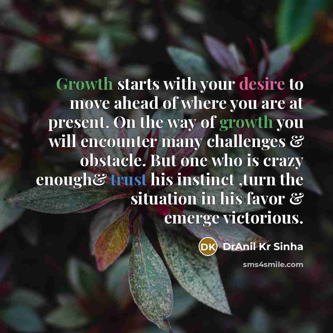 “Growth starts with your desire to move ahead of where…” quote by DrAnil Kr Sinha