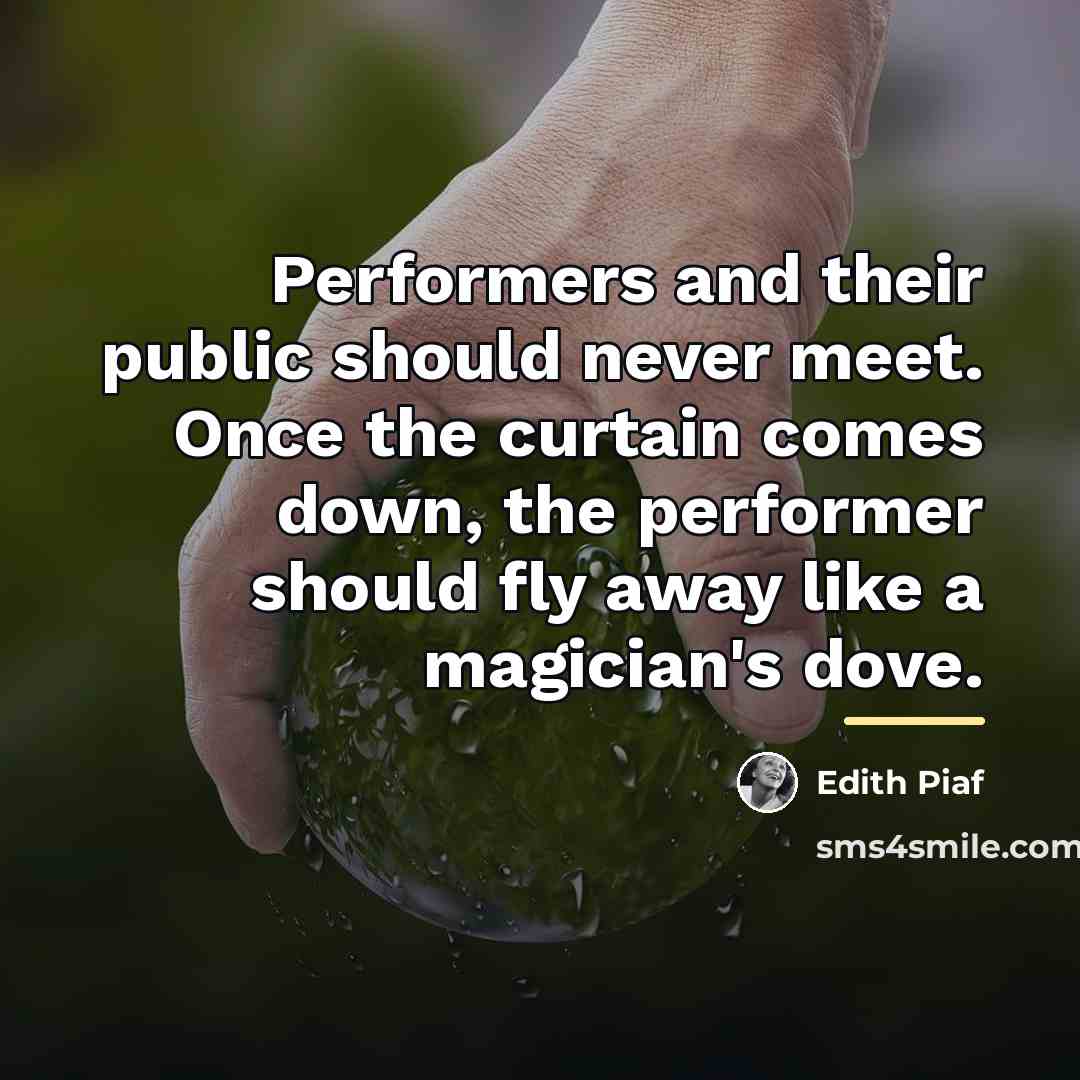 “Performers and their public should never meet. Once the curtain…” quote by Edith Piaf