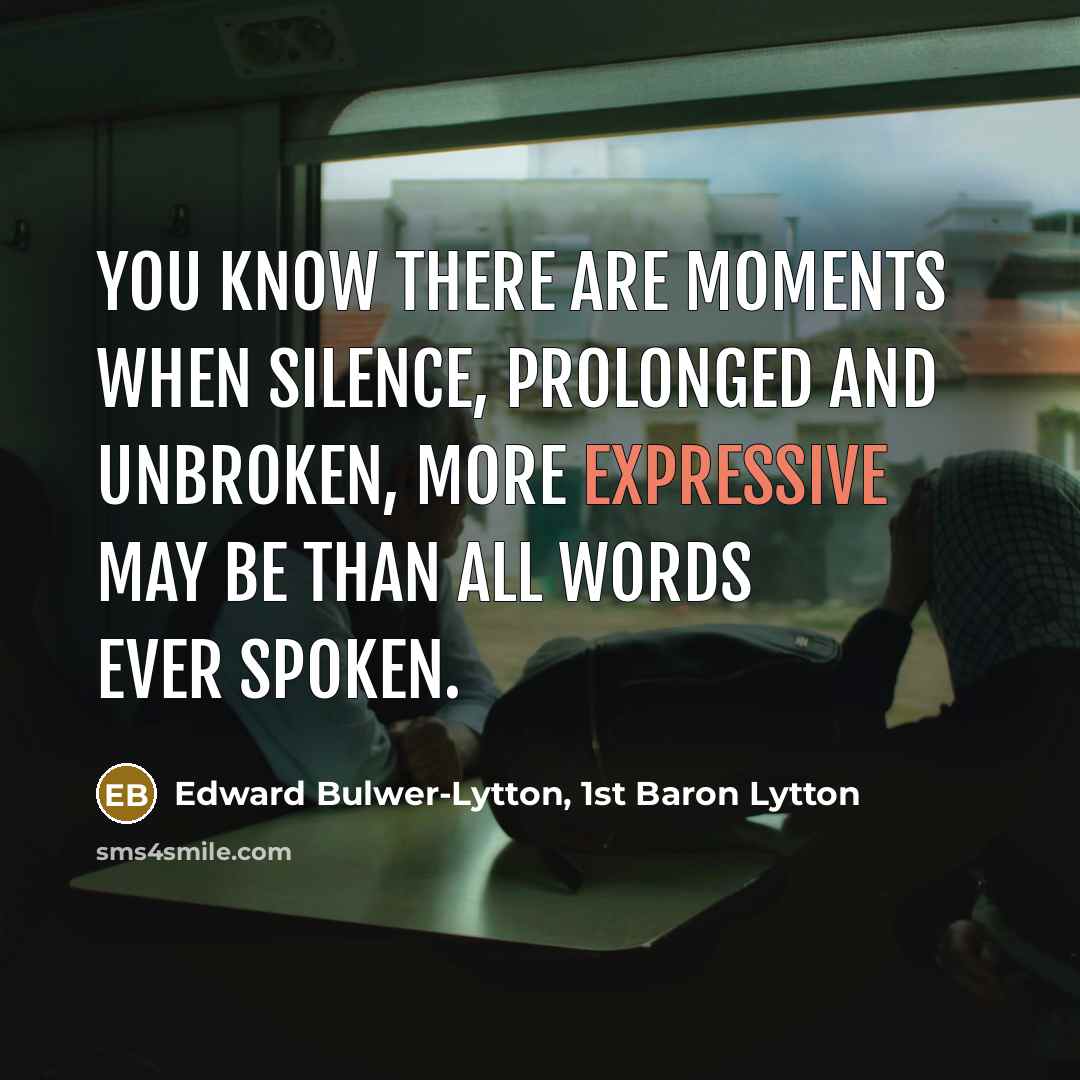 “You know There are moments when silence, prolonged and unbroken,…” quote by Edward Bulwer-Lytton, 1st Baron Lytton