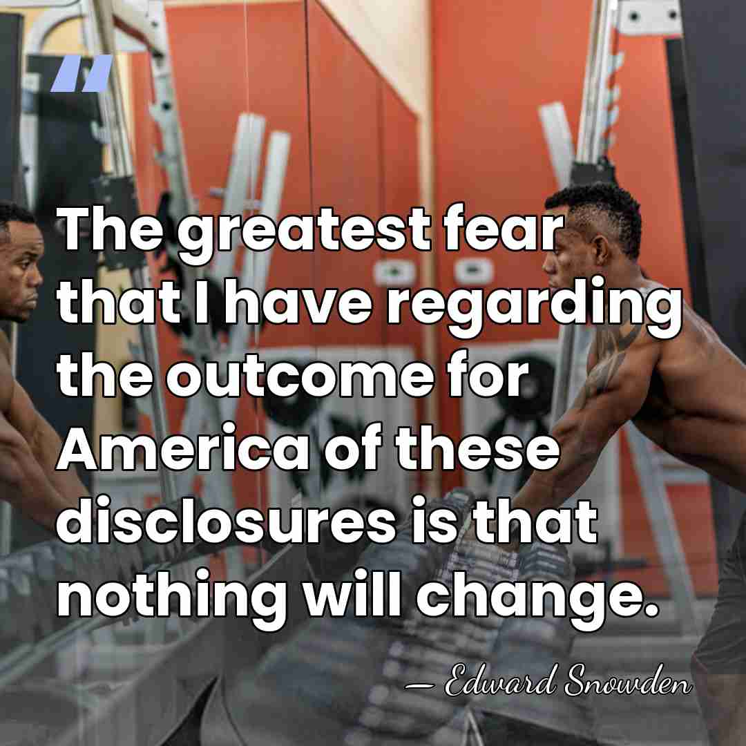 The greatest fear that I have regarding the outcome for America of&hellip; - Edward Snowden