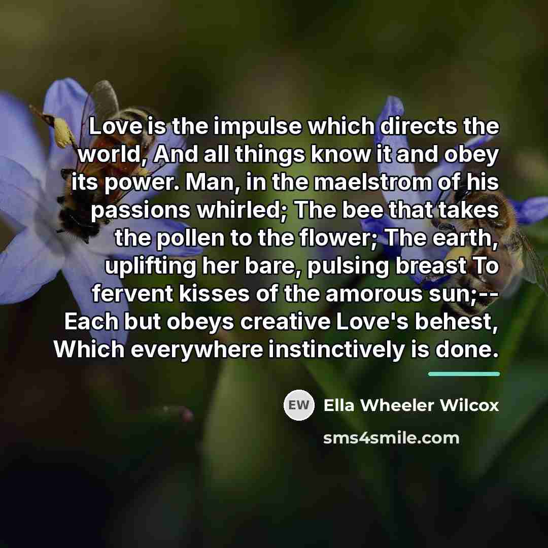 “Love is the impulse which directs the world, And all…” quote by Ella Wheeler Wilcox