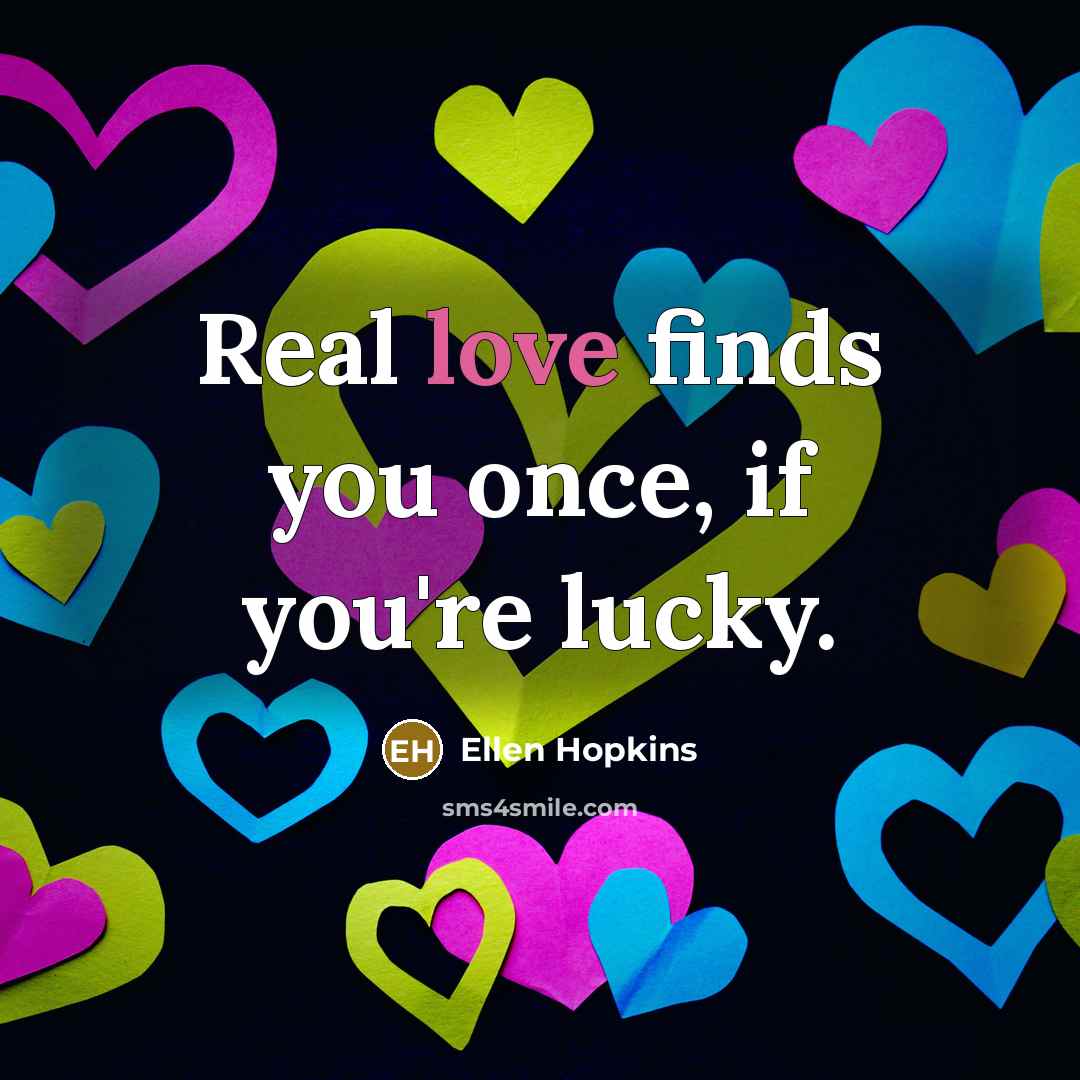 “Real love finds you once, if you're lucky.…” quote by Ellen Hopkins