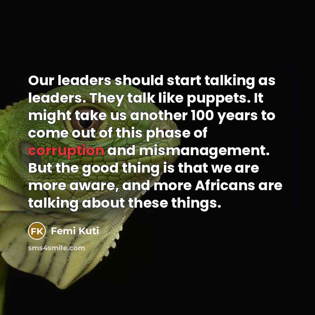 “Our leaders should start talking as leaders. They talk like…” quote by Femi Kuti