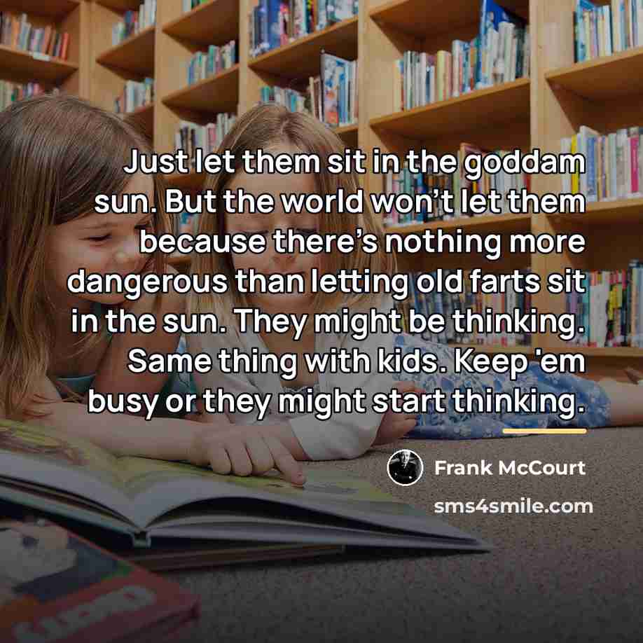 “Just let them sit in the goddam sun. But the…” quote by Frank McCourt
