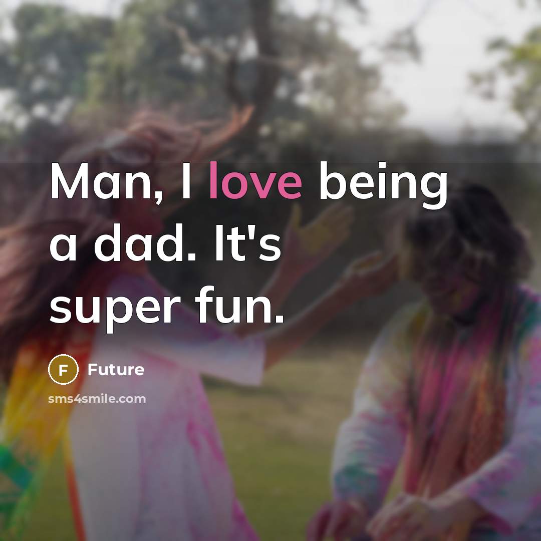 “Man, I love being a dad. It's super fun.…” quote by Future