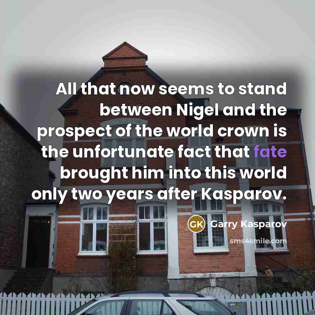 “All that now seems to stand between Nigel and the…” quote by Garry Kasparov