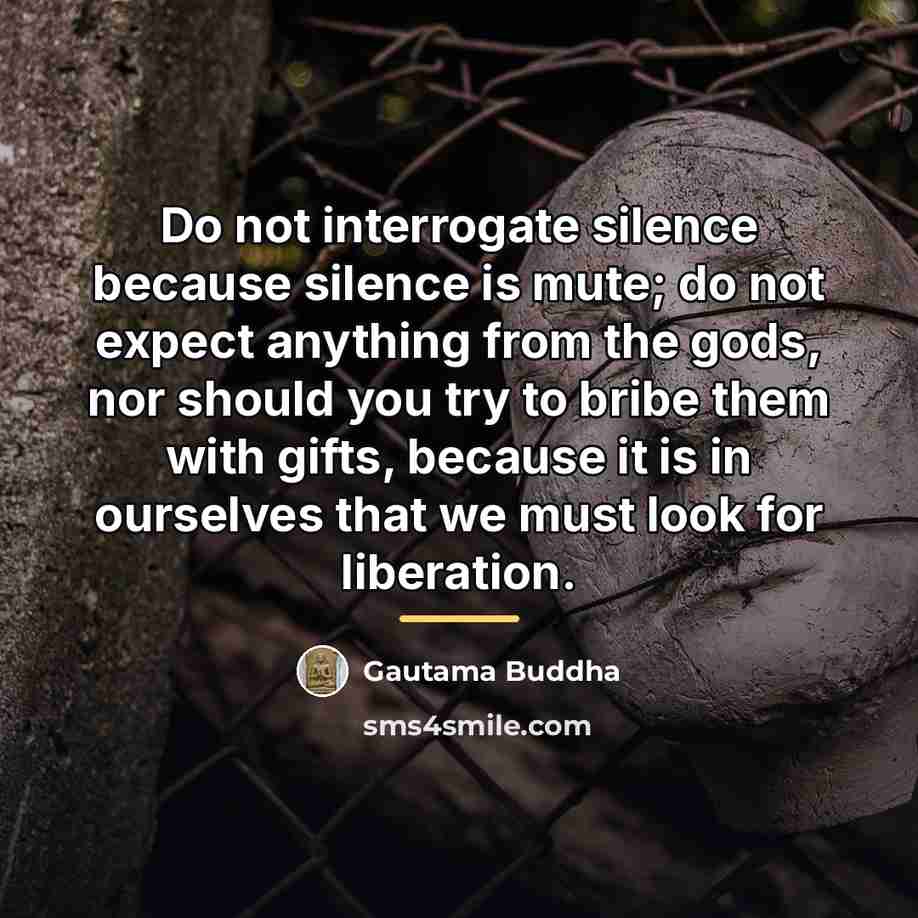 “Do not interrogate silence because silence is mute; do not…” quote by Gautama Buddha
