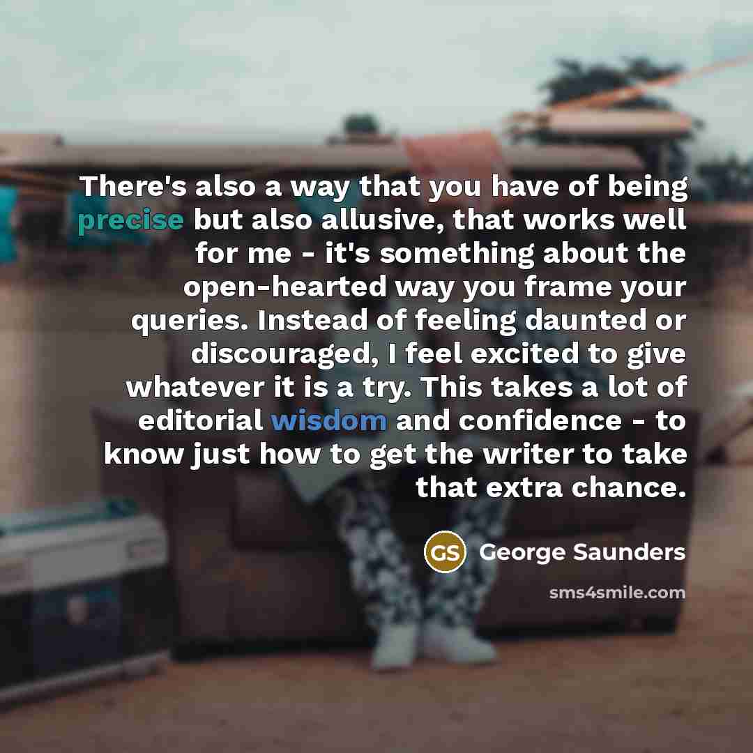 “There's also a way that you have of being precise…” quote by George Saunders