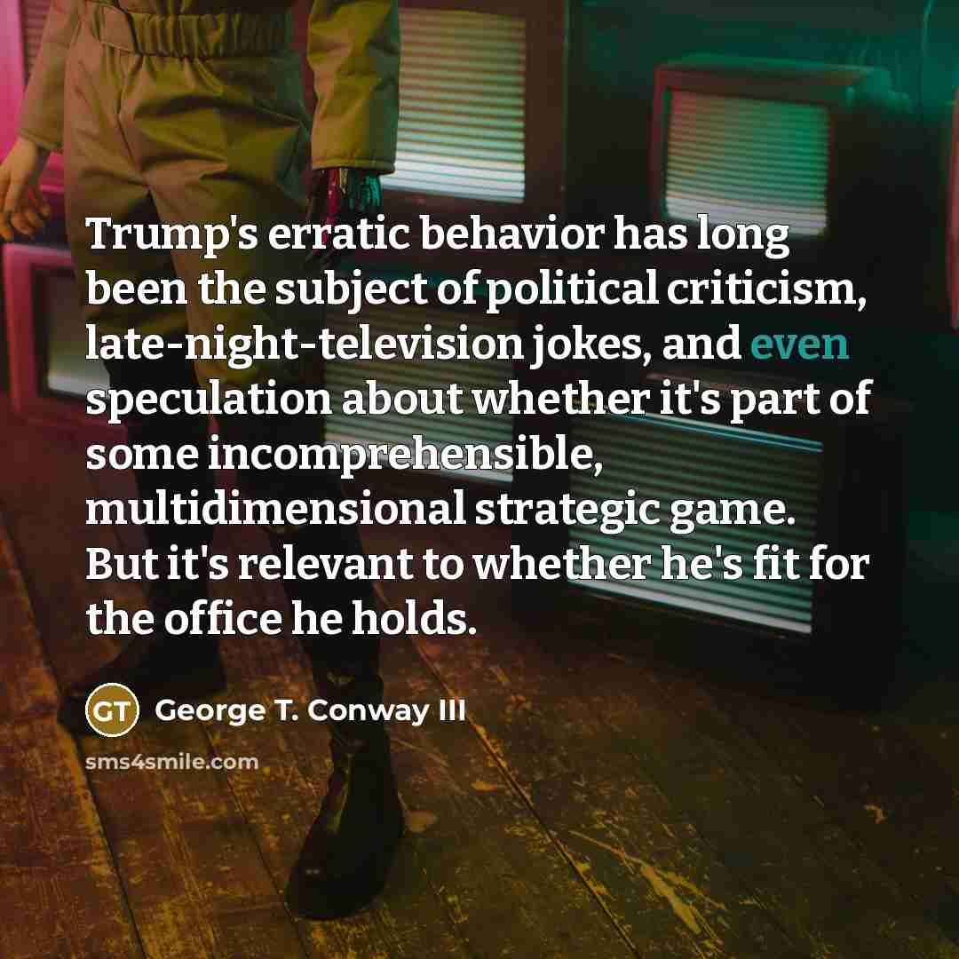 “Trump's erratic behavior has long been the subject of political…” quote by George T. Conway III