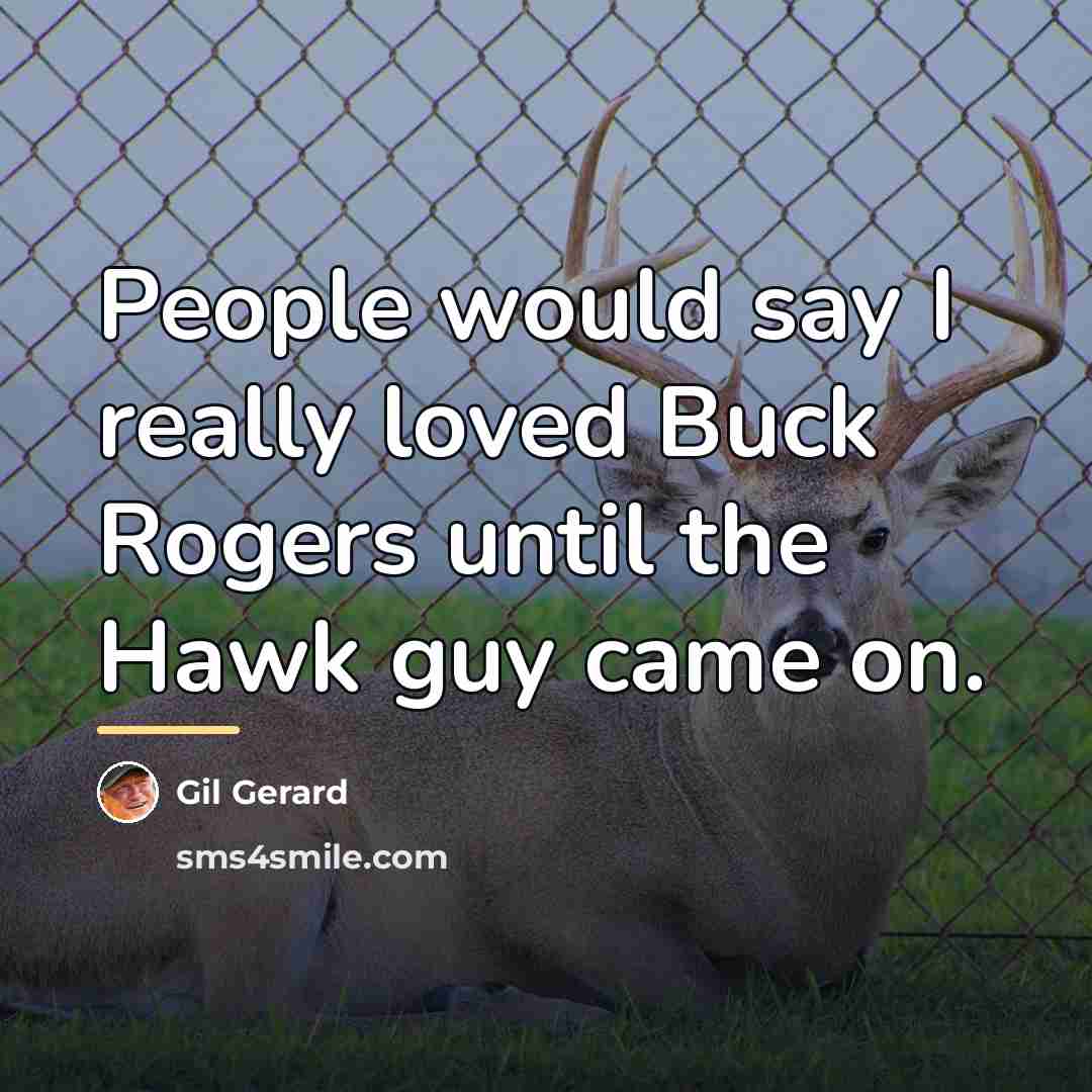 “People would say I really loved Buck Rogers until the…” quote by Gil Gerard