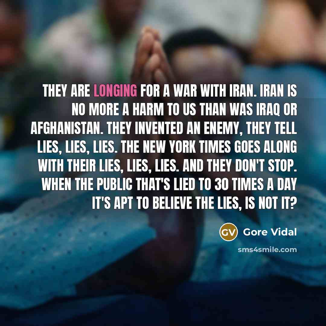 “They are longing for a war with Iran. Iran is…” quote by Gore Vidal