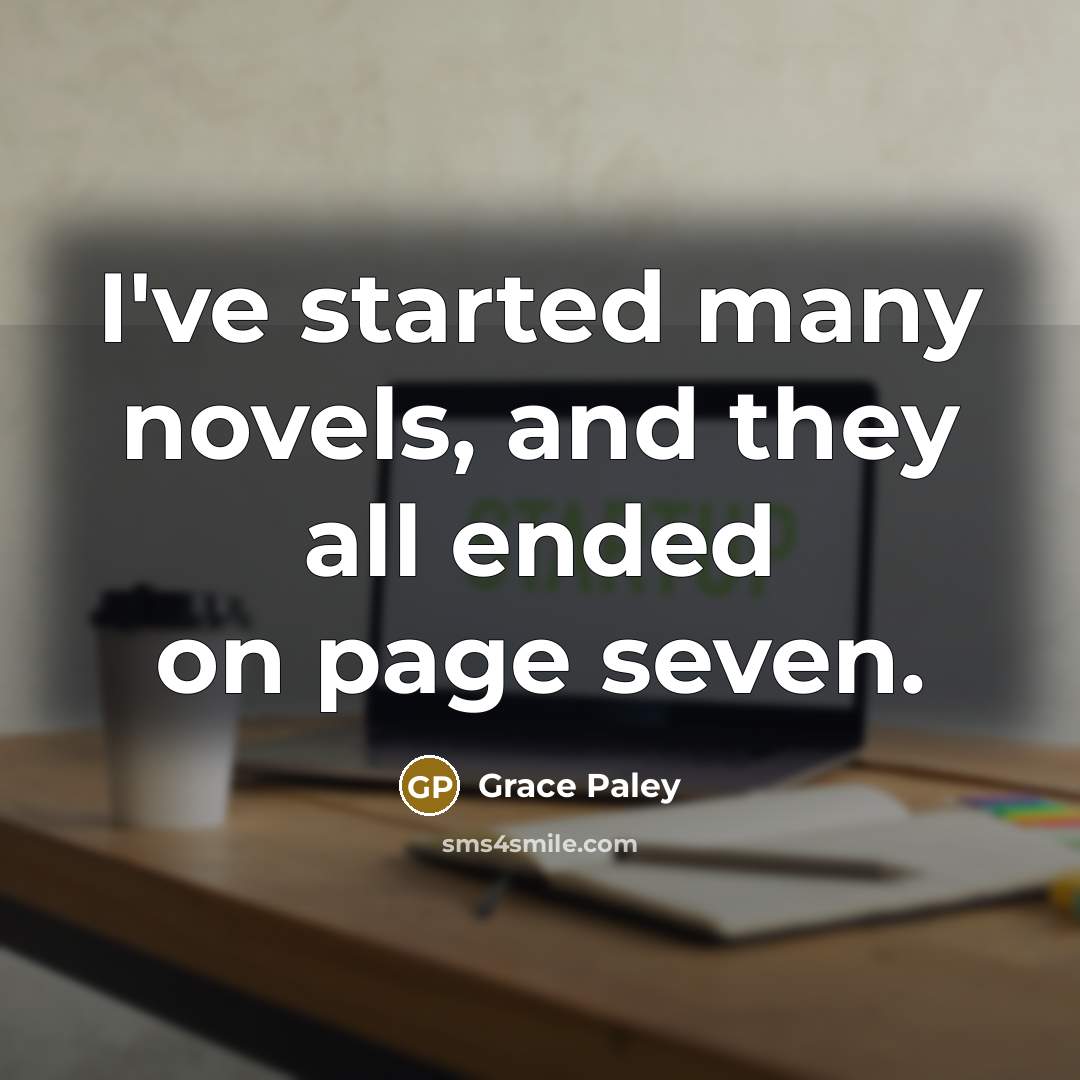 “I've started many novels, and they all ended on page…” quote by Grace Paley
