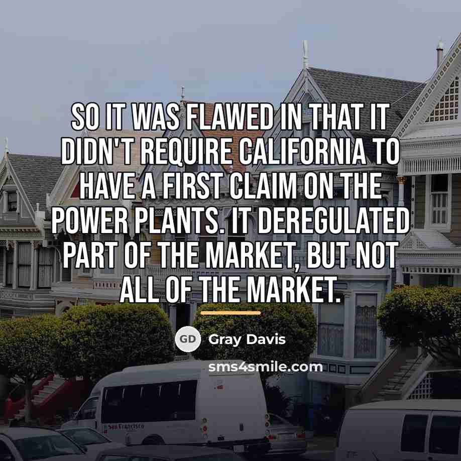 “So it was flawed in that it didn't require California…” quote by Gray Davis