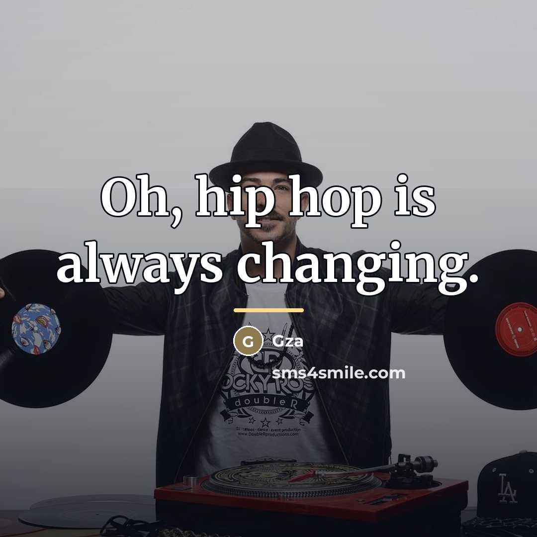 “Oh, hip hop is always changing.…” quote by Gza