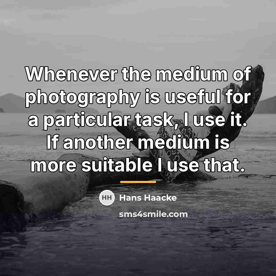 “Whenever the medium of photography is useful for a particular…” quote by Hans Haacke