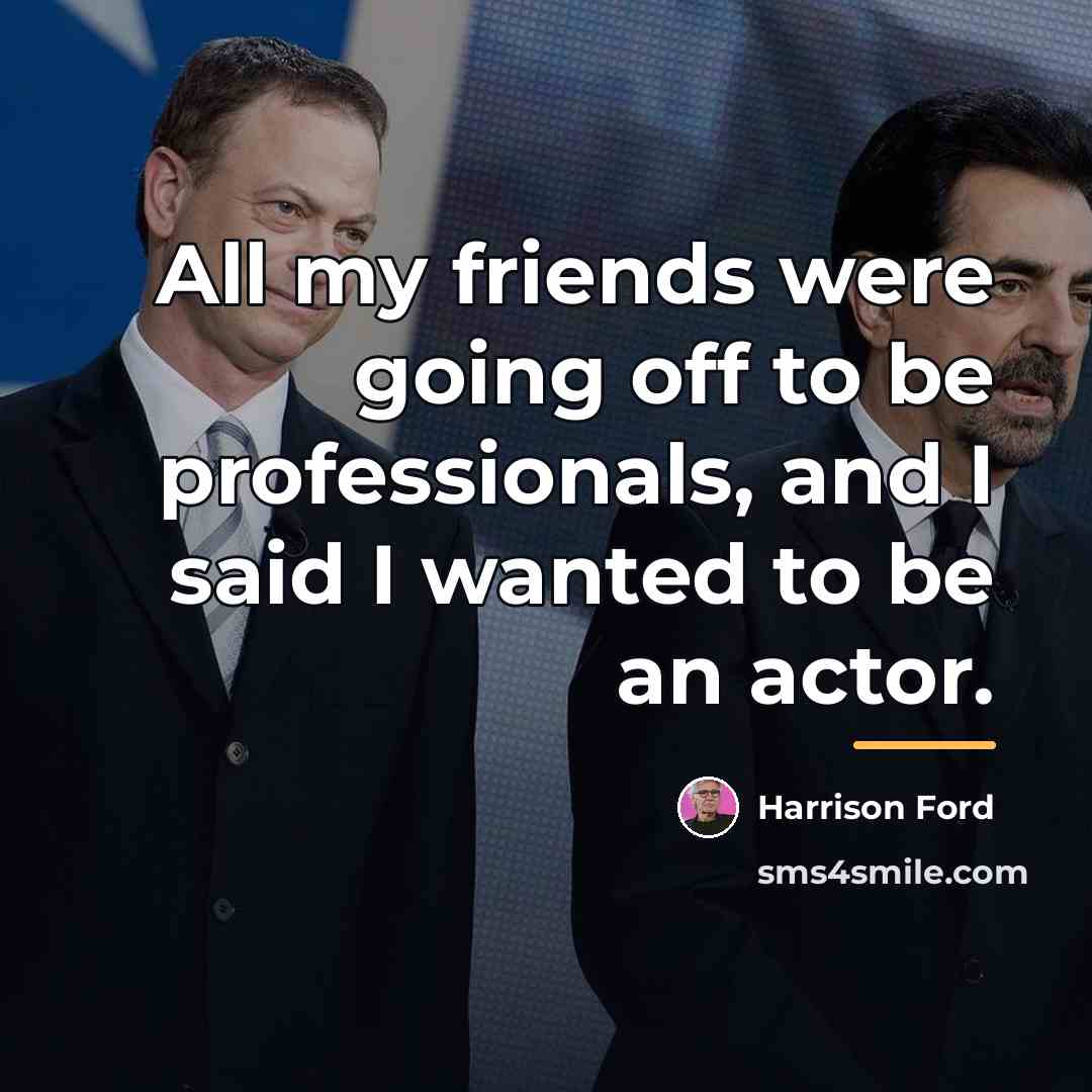 “All my friends were going off to be professionals, and…” quote by Harrison Ford