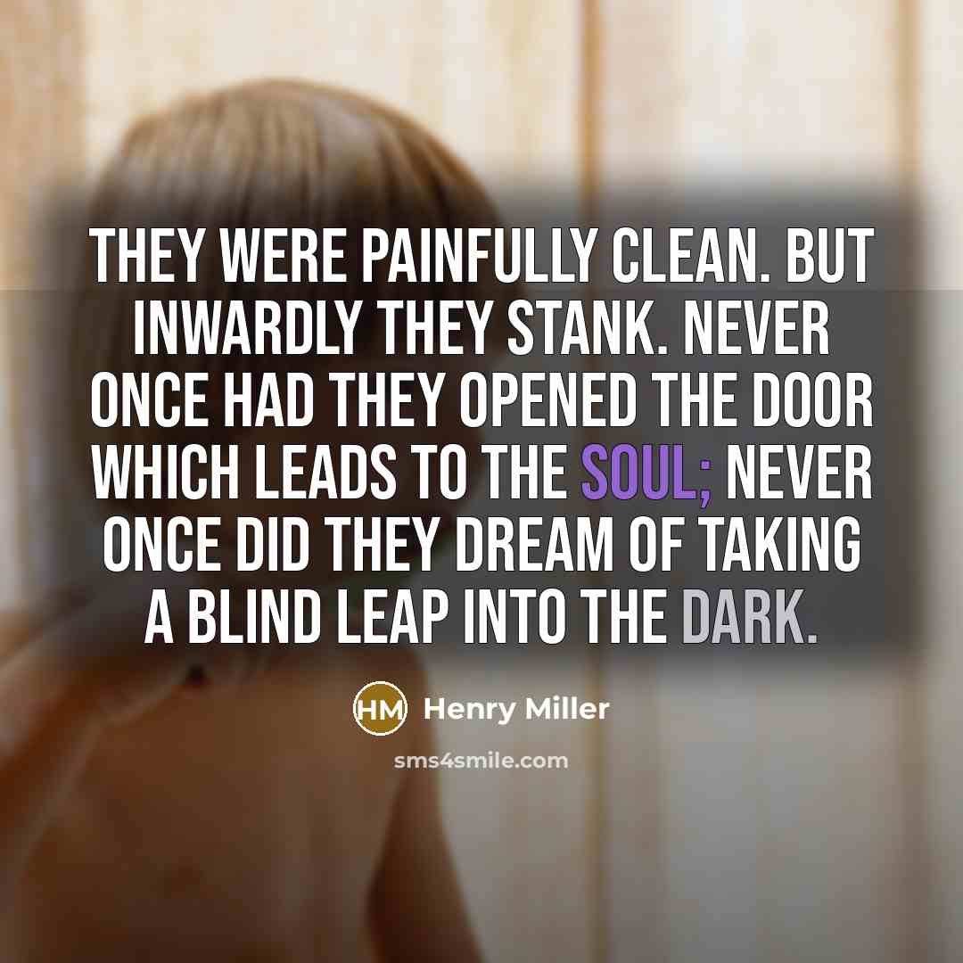 “They were painfully clean. But inwardly they stank. Never once…” quote by Henry Miller