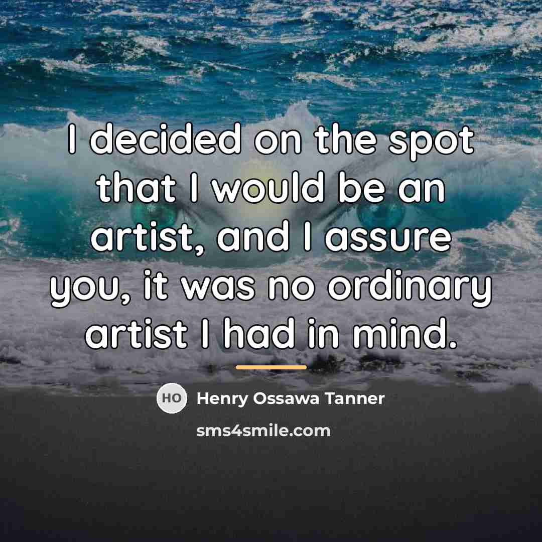 “I decided on the spot that I would be an…” quote by Henry Ossawa Tanner