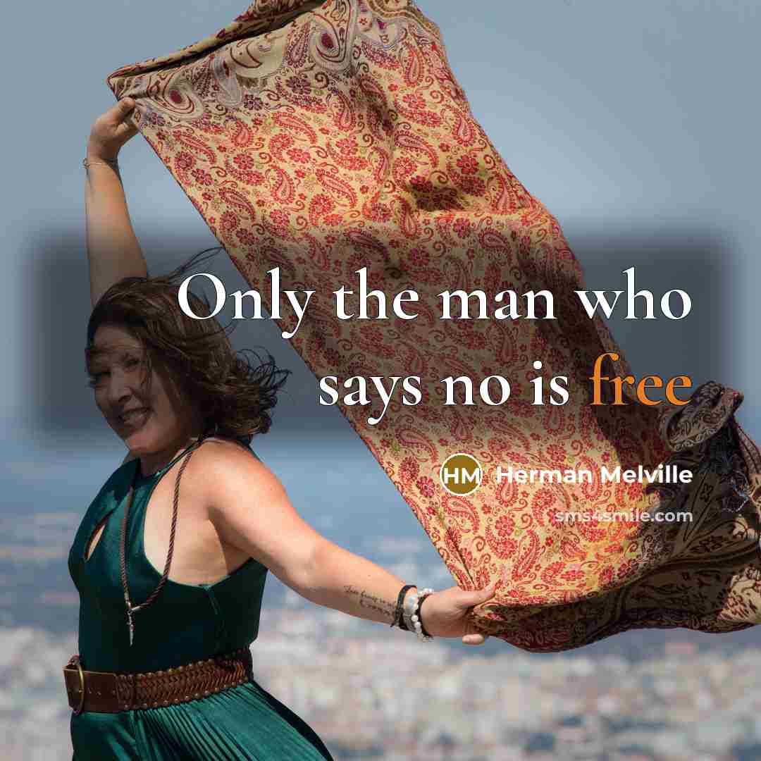 “Only the man who says no is free” quote by Herman Melville