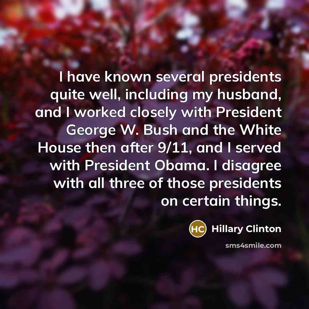 “I have known several presidents quite well, including my husband,…” quote by Hillary Clinton