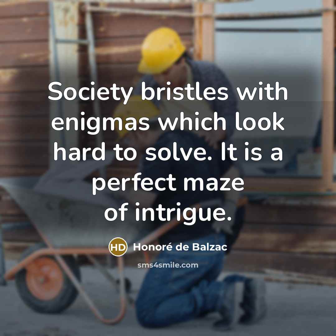 “Society bristles with enigmas which look hard to solve. It…” quote by Honore de Balzac