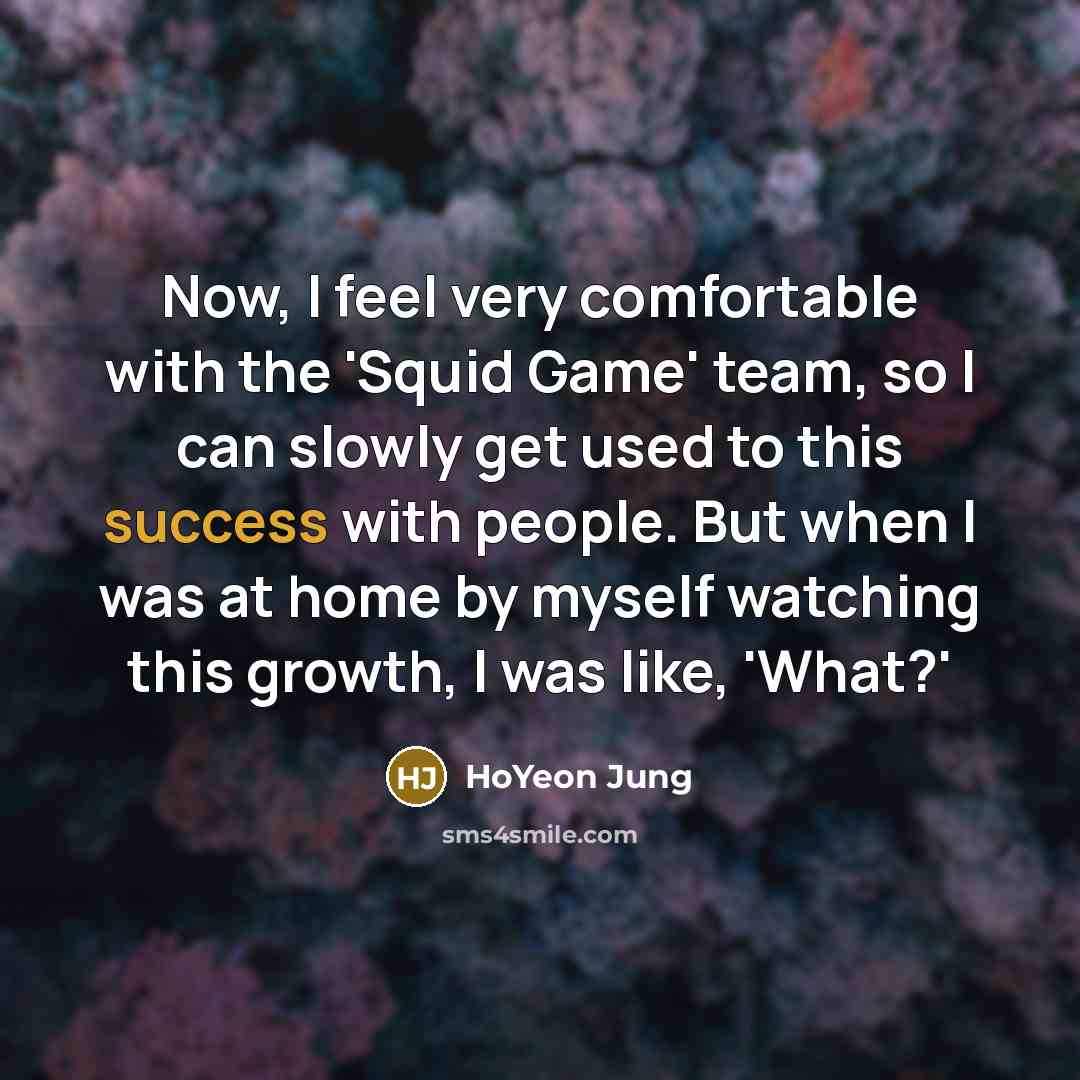 “Now, I feel very comfortable with the 'Squid Game' team,…” quote by HoYeon Jung
