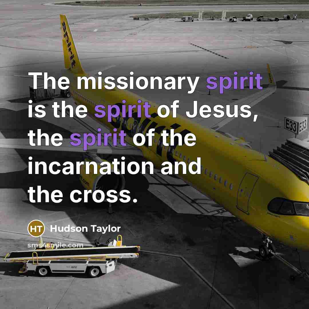 “The missionary spirit is the spirit of Jesus, the spirit…” quote by Hudson Taylor