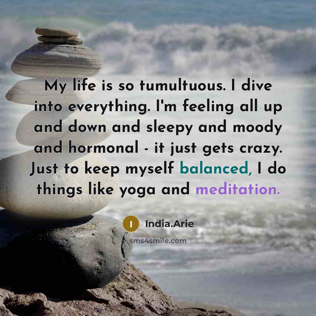 “My life is so tumultuous. I dive into everything. I'm…” quote by India.Arie