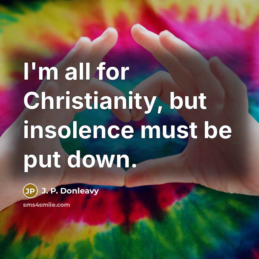 “I'm all for Christianity, but insolence must be put down.…” quote by J. P. Donleavy