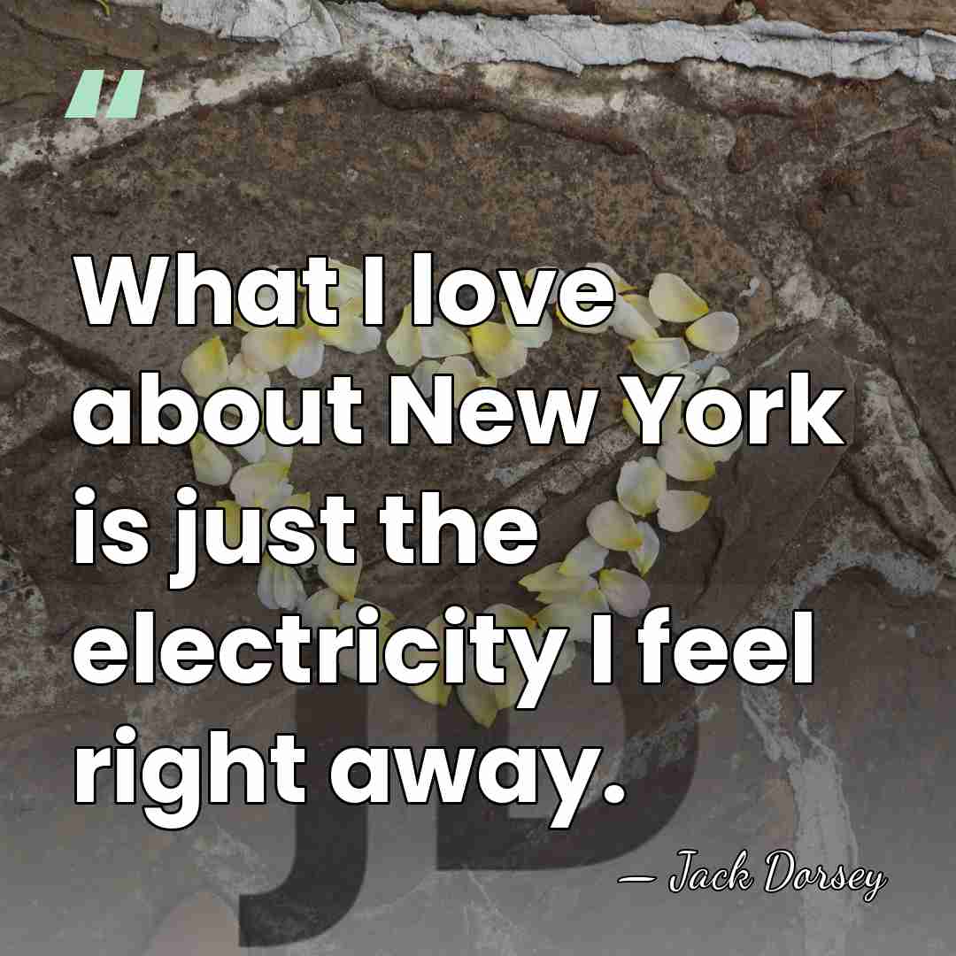 What I love about New York is just the electricity I feel&hellip; - Jack Dorsey