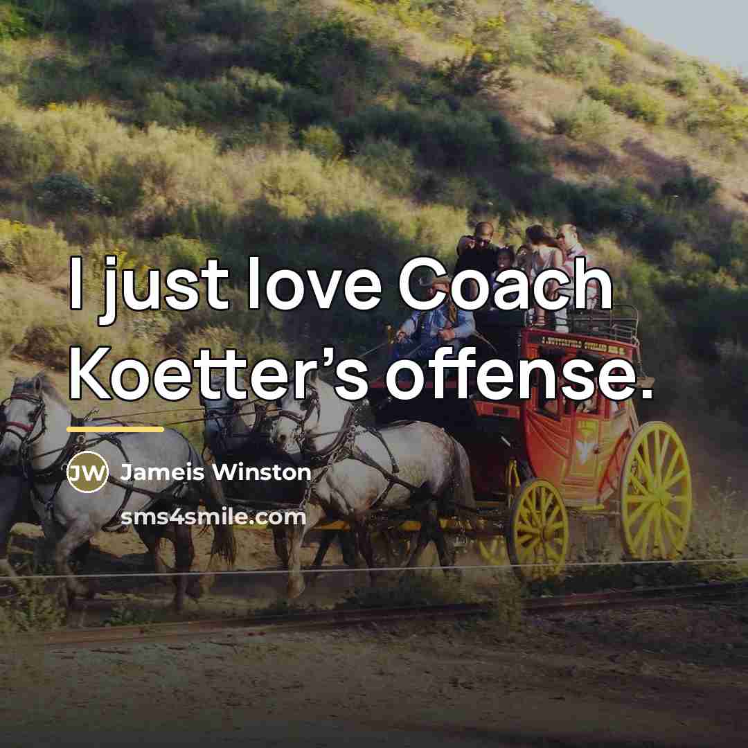 “I just love Coach Koetter's offense.…” quote by Jameis Winston