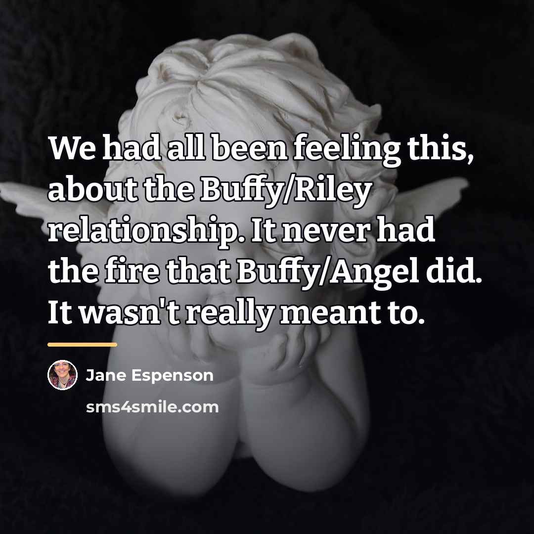 “We had all been feeling this, about the Buffy/Riley relationship.…” quote by Jane Espenson