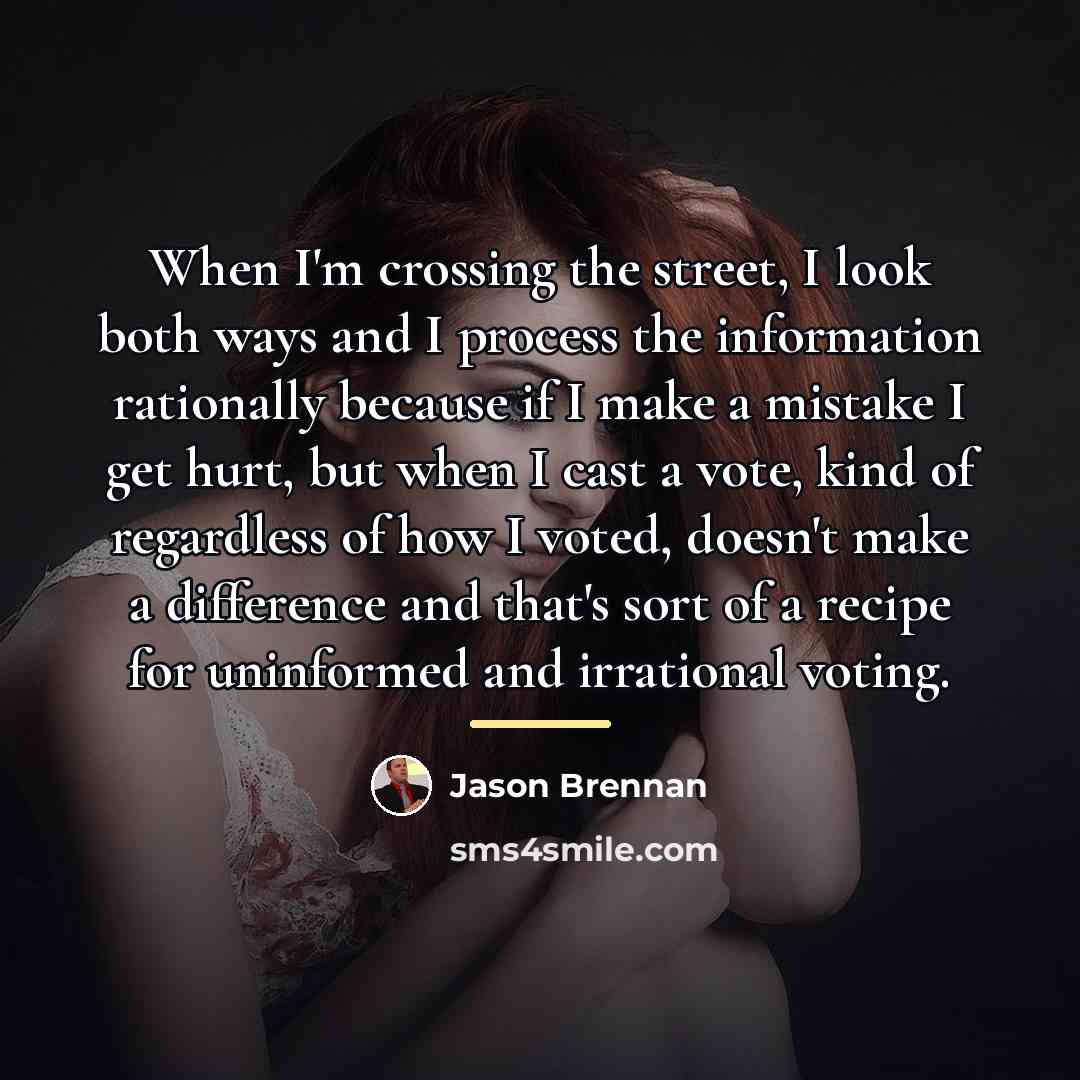 “When I'm crossing the street, I look both ways and…” quote by Jason Brennan